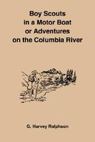 Cover of The Boy Scouts in a Motor Boat or Adventures on the Columbia River by G. Harvey Ralphson / George Harvey Ralphson