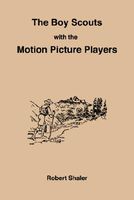Cover of The Boy Scouts with the Motion Picture Players by Robert Shaler
