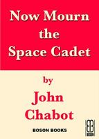 Cover of Now Mourn the Space Cadet by John Chabot