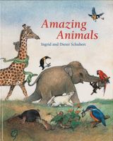Cover of Amazing Animals by Ingrid Schubert; Dieter Schubert
