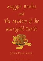 Cover of Maggie Bowles and the Mystery of the Marigold Turtle by John Killinger