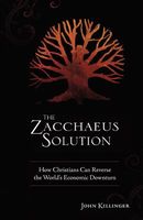 Cover of The Zacchaeus Solution: How Christians Can Reverse the World's Economic Downturn by John Killinger