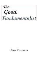 Cover of The Good Fundamentalist by John Killinger
