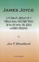 Cover of James Joyce: A Fictional Journey of a Young Man with Poor Traits, to an Old Man, the Artist Without Portraits by Leon O'Chruadhlaoich
