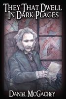 Cover of They That Dwell in Dark Places by Daniel McGachey
