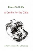 Cover of A Cradle for the Child by Robert Griffin