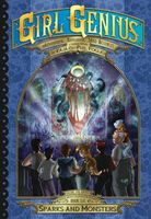 Girl Genius: The Second Journey of Agatha Heterodyne Volume 6: Sparks and Monsters