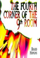 Cover of The Fourth Corner of the 9th Room by Bradd Hopkins