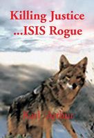 Cover of Killing Justice...Isis Rogue by Karl Arthur