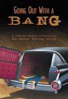 Going Out with a Bang: A Crime and Mystery Collection by the Ladies' Killing Circle