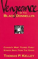 Vengeance of the Black Donnellys: Canada's Most Feared Family Strikes Back from the Grave