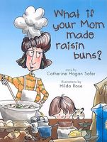 Cover of What If Your Mom Made Raisin Buns? by Catherine Hogan Safer