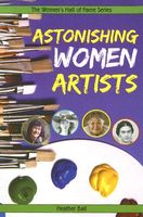 Cover of Astonishing Women Artists by Heather Ball