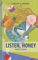 Cover of Listen, Honey: Short Stories by Shelley A. Leedahl