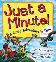Just a Minute!: A Crazy Adventure in Time