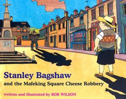 Cover of Stanley Bagshaw and the Mafeking Square Cheese Robbery by Bob Wilson