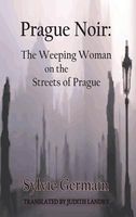 Cover of Prague Noir: The Weeping Woman on the Streets of Prague by Sylvie Germain