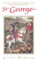 Cover of St. George: Knight, Martyr, Patron Saint and Dragonslayer by Giles Morgan