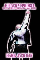 Acracknophobia: Book III of the Sid Tillsley Chronicles