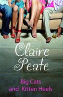 Cover of Big Cats and Kitten Heels by Claire Peate