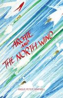Cover of Archie and the North Wind by Campbell; Angus Peter Campbell