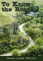 Cover of To Know the Road by Annie Coyle Martin