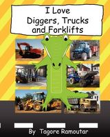 I Love Diggers, Trucks and Forklifts