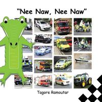 Cover of Nee Naw, Nee Naw: Police Cars, Fire Engines and Ambulances by Tagore Ramoutar