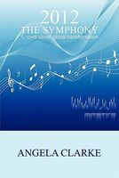 2012 the Symphony - A Novel about Global Transformation