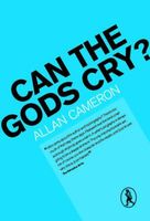 Cover of Can the Gods Cry? by Allan Cameron
