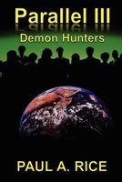 Cover of Parallel III - Demon Hunters by Paul A. Rice