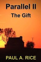 Cover of Parallel II - The Gift by Paul A. Rice