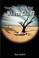 Cover of Your Child, My Child, Whose Child? by Eze Nacho