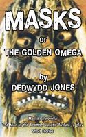 Cover of MASKS or THE GOLDEN OMEGA by Dedwydd Jones