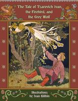 The Tale of Tsarevich Ivan, the Firebird, and the Grey Wolf