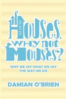 Cover of If Houses, Why Not Mouses? by Damian O'Brien