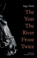 Cover of The Year the River Froze Twice by Inga Abele