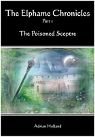 Cover of The Elphame Chronicles - Part 1 The Poisoned Sceptre by Adrian Holland