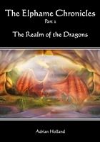 Cover of The Elphame Chronicles - Part 2 The Realm of the Dragons by Adrian Holland
