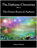 Cover of The Elphame Chronicles Part 4 - The Dream Rivers of Aetheria by Adrian Holland