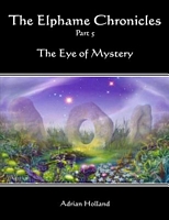 Cover of The Elphame Chronicles - Part 5 - The Eye of Mystery by Adrian Holland