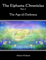 Cover of The Elphame Chronicles - Part 6 - The Age of Darkness by Adrian Holland