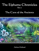 Cover of The Elphame Chronicles - Part 7 - The Cave of the Ancients by Adrian Holland