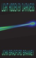 Cover of Light Hidden by Darkness by John Bradford Branney