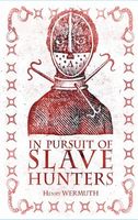 Cover of In Pursuit of Slave Hunters by Henry Wermuth
