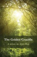 Cover of The Golden Crucifix by John Rae