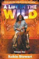 Cover of A Life in the Wild Volume One by Robin Stewart