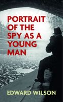 The Portrait of a Spy as a Young Man