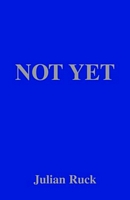 Cover of Not Yet by Julian Ruck
