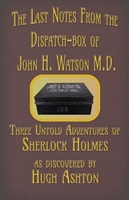 The Last Notes From the Dispatch-box of John H. Watson M.D.